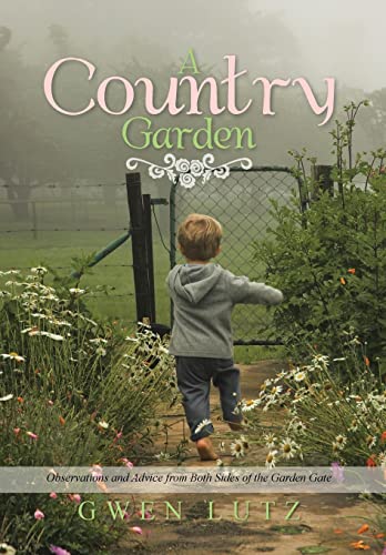 Lutz - A Country Garden: Observations and Advice from Both Sides of th