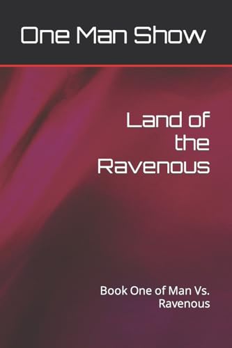 Show - Land of the Ravenous: Book One of Man Vs. Ravenous - New paperb
