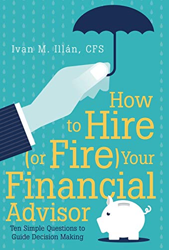 Ill?n - How to Hire (or Fire) Your Financial Advisor: Ten Simple Quest