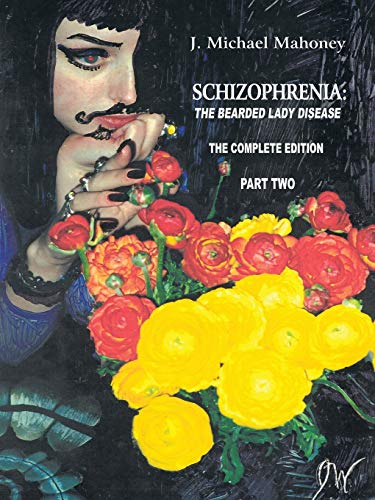 Mahoney - Schizophrenia: The Bearded Lady Disease - Part Two: The Comp