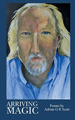 Scott - Arriving in Magic Poems by Adrian G R - New hardback or cased