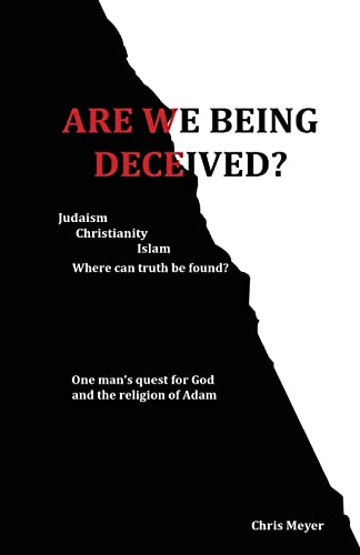 Meyer - Are We Being Deceived? Judaism, tianity, Islam Where can tru