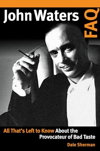Sherman - John Waters FAQ All That's Left to Know About the Provocat