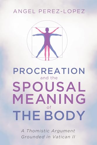 Perez-Lopez - Procreation and the Spousal Meaning of the Body - New pa