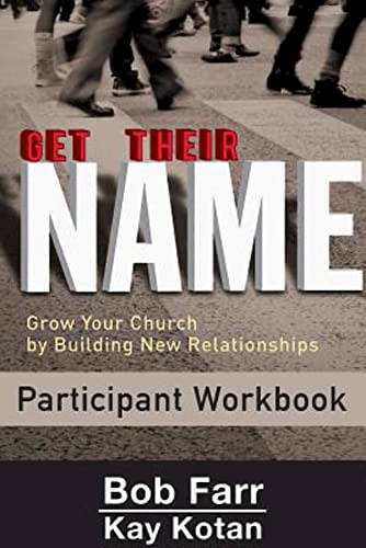 Farr - Get Their Name: Participant Workbook: Grow Your Church by Build