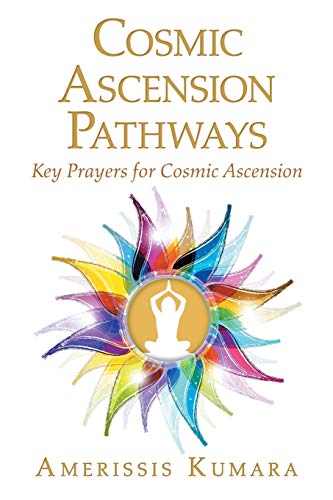 Kumara - Cosmic Ascension Pathways: Key Prayers for Cosmic Ascension -