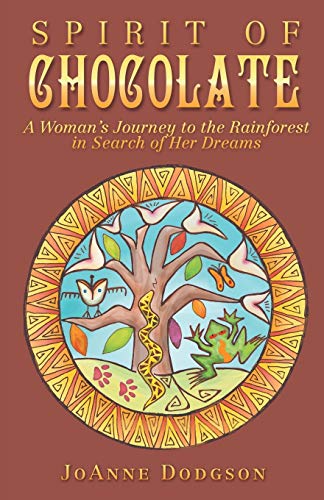 Dodgson - Spirit of Chocolate A Woman's Journey to the Rainforest in