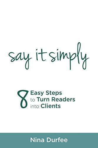 Durf - Say It Simply 8 Easy Steps to Turn Readers into Clients - New