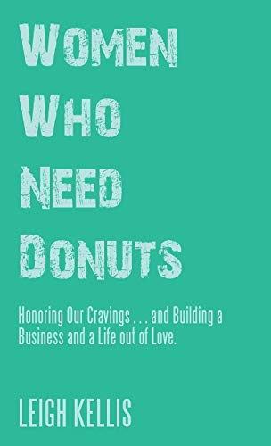 Kellis - Women Who Need Donuts: Honoring Our Cravings . . . and Buildi