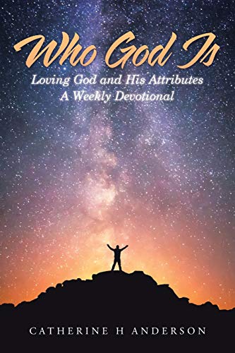 Anderson - Who God Is: Loving God and His Attributes a Weekly Devotion