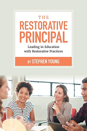 Young - Restorative Principal: Leading in Education with Restorative P