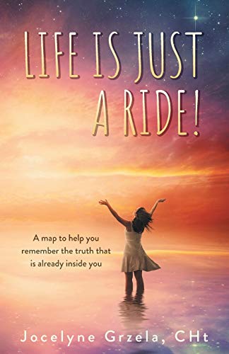 Grzela - Life is Just a Ride!: A map to help you remember the truth th