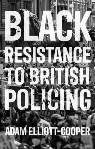 Adam Elliott-Cooper - Black Resistance to British Policing - New Paper