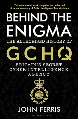 John Ferris - Behind the Enigma The Authorised History of GCHQ, Brit