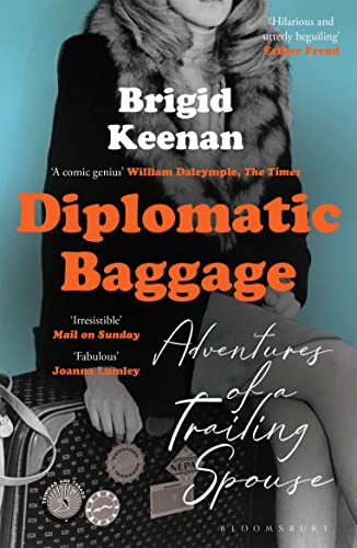 Brigid Keenan - Diplomatic Baggage Adventures of a Trailing Spouse -