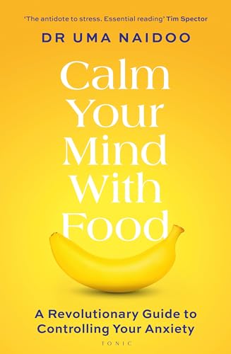 Uma Naidoo - Calm Your Mind with Food A Revolutionary Guide to Contr