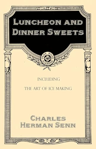 Senn - Luncheon and Dinner Sweets, Including the Art of Ice Making - N