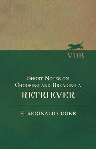 Cook - Short Notes on Choosing and Breaking a Retriever - New paperbac