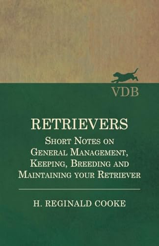 Cook - Retrievers - Short Notes on General Management, Keeping, Breedi