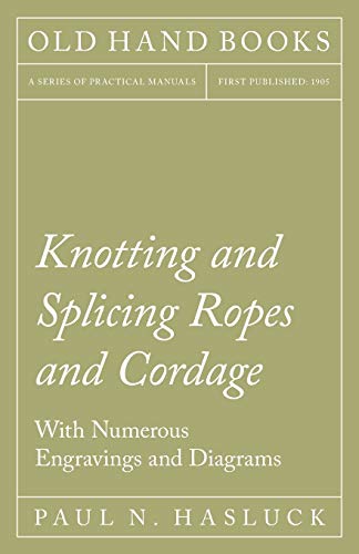 Hasluck - Knotting and Splicing Ropes and Cordage - With Numerous Engr