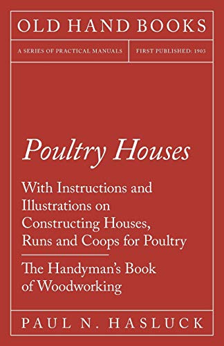 Hasluck - Poultry Houses - With Instructions and Illustrations on Cons