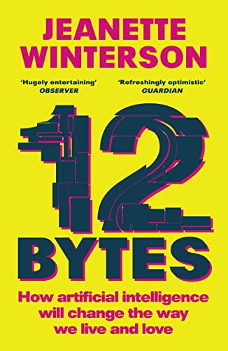 Jeanette Winterson - 12 Bytes How artificial intelligence will chang