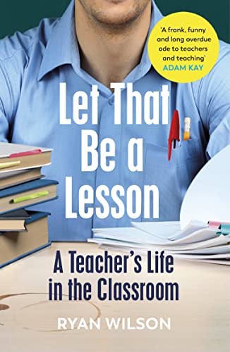 Ryan Wilson - Let That Be a Lesson A Teacher's Life in the Class