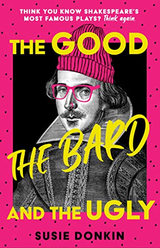 Susie Donkin - Good, the Bard and the Ugly A funny, modern take on S