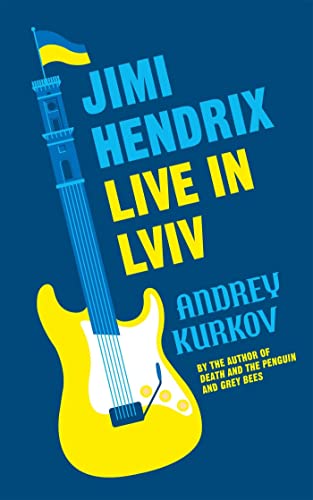Andrey Kurkov - Jimi Hendrix Live in Lviv Longlisted for the Interna