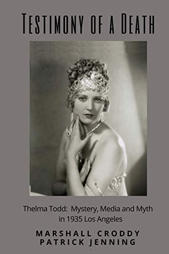 Croddy - Testimony of a Death: Thelma Todd: Mystery, Media and Myth i