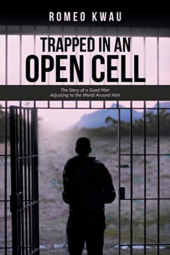 Kwau - Trapped in an Open Cell: The Story of a Good Man Adjusting to t