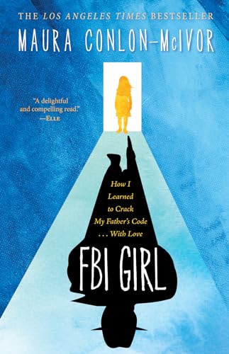 Conlon-McIvor - FBI Girl: How I Learned to Crack My Father's Code . .