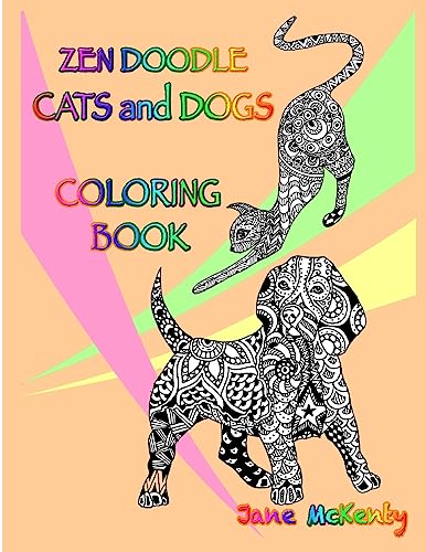 McKenty - Zen Doodle Cats and Dogs Coloring Book: Color Amazing Zen Do
