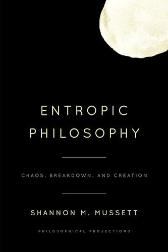 Mussett - Entropic Philosophy Chaos, Breakdown, and Creation - New pa