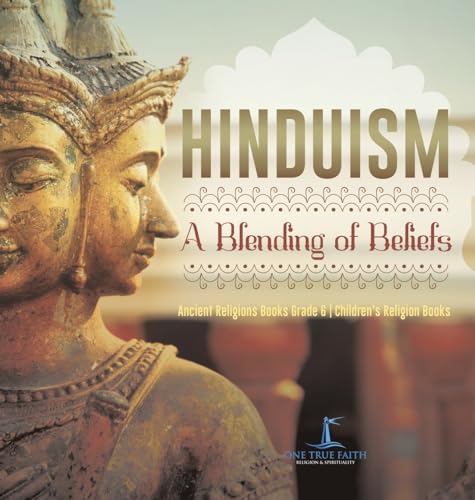 One True Fait - Hinduism : A Blending of Beliefs | Ancient Religions B