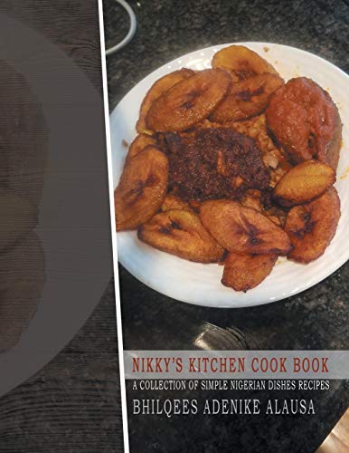 Alausa - Nikky'S Kitchen Cook Book: A Collection of Simple Nigerian Di
