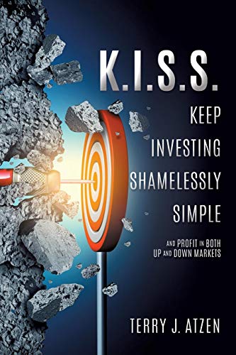 Atzen - K.I.S.S. Keep Investing Shamelessly Simple: And Profit In Both