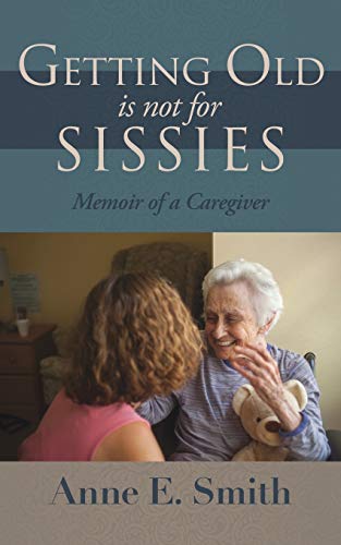 Smit - Getting Old is Not for Sissies: Memoir of a Caregiver - New pap
