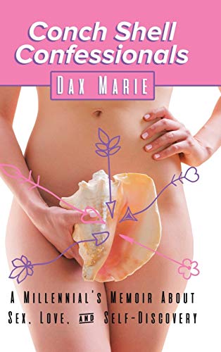 Mari - Conch Shell Confessionals: A Millennial'S Memoir About Sex, Lov