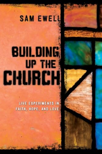 Ewell - Building Up the Church: Live Experiments in Faith, Hope, and L