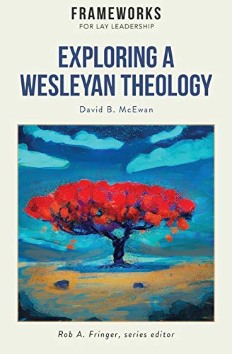 McEwan - Exploring a Wesleyan Theology Frameworks for Lay Leadership