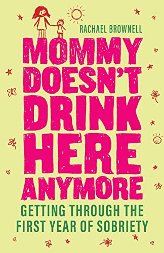 Brownell - Mommy Doesn't Drink Here Anymore : Getting Through the Firs