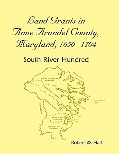 Hall - Land Grants in Anne Arundel County, Maryland, 1650-1704 South