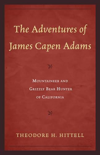 Hittell - Adventures of James Capen Adams: Mountaineer and Grizzly Bea