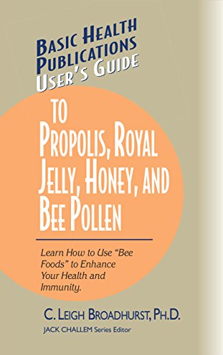 Broadhurst - User's Guide to Propolis, Royal Jelly, Honey, and Bee Pol