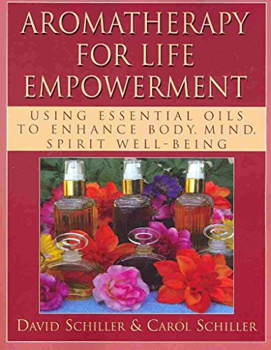 Schiller - Aromatherapy for Life Empowerment : Using Essential Oils to