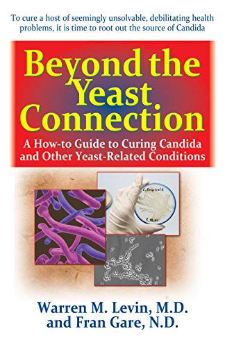 Levin - Beyond the Yeast Connection : A How-To Guide to Curing Candida