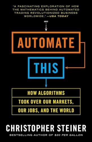 Steiner - Automate This How Algorithms Took Over Our Markets, Our Job