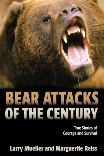 Mueller - Bear Attacks of the Century: True Stories Of Courage And Sur