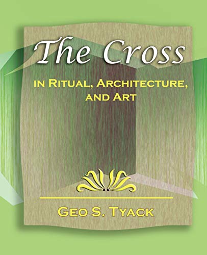 Geo S. Tyack - Cross in Ritual, Architecture, and Art - 1896 - New pap